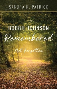 Bobbie Johnson Remembered -  Sandra R. Patrick