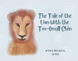 The Tale of the Lion with the Too-Small Chin - Zan Ross