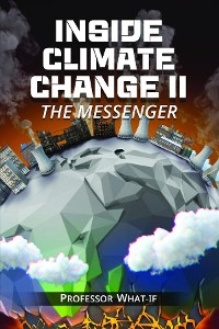 Inside Climate Change II : The Messenger -  Professor What-If