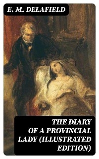 The Diary of a Provincial Lady (Illustrated Edition) - E. M. Delafield