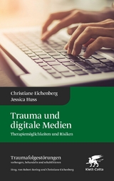 Trauma und digitale Medien - Christiane Eichenberg, Jessica Huss