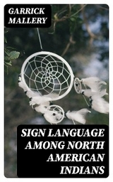 Sign Language Among North American Indians - Garrick Mallery