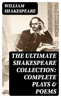 The Ultimate Shakespeare Collection: Complete Plays & Poems - William Shakespeare