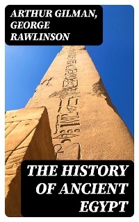 The History of Ancient Egypt - Arthur Gilman, George Rawlinson