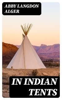 In Indian Tents - Abby Langdon Alger