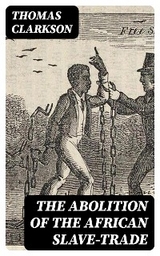 The Abolition of the African Slave-Trade - Thomas Clarkson