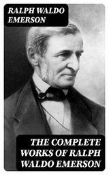 The Complete Works of Ralph Waldo Emerson - Ralph Waldo Emerson