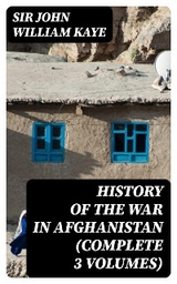 History of the War in Afghanistan (Complete 3 Volumes) - Sir John William Kaye