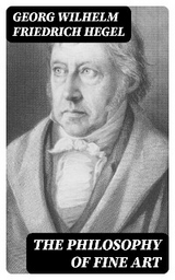 The Philosophy of Fine Art - Georg Wilhelm Friedrich Hegel