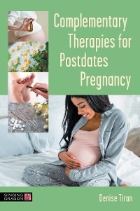 Complementary Therapies for Postdates Pregnancy -  Denise Tiran