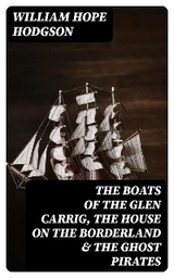 The Boats of the Glen Carrig, The House on the Borderland & The Ghost Pirates - William Hope Hodgson
