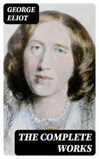 The Complete Works - George Eliot