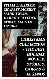 Christmas Collection - The Best Holiday Novels, Stories, Carols & Legends - Selma Lagerlöf, Charles Dickens, Mark Twain, Harriet Beecher Stowe, Martin Luther, Robert Louis Stevenson, William Shakespeare, Henry Wadsworth Longfellow, William Wordsworth, Carolyn Wells, Sophie May, Louisa May Alcott, Henry Van Dyke, Walter Scott, Anthony Trollope, Rudyard Kipling, Beatrix Potter, Emily Dickinson, Lucas Malet, Thomas Nelson Page, O. Henry, Maud Lindsay, Alice Hale Burnett, Walter Crane, Amy Ella Blanchard, Amanda M. Douglas, Booker T. Washington, Ernest Ingersoll, L. Frank Baum, J. M. Barrie, Eleanor H. Porter, Annie F. Johnston, Jacob A. Riis, Florence L. Barclay, E. T. A. Hoffmann, Marjorie L. C. Pickthall, Hans Christian Andersen, William Butler Yeats, Lucy Maud Montgomery, Leo Tolstoy, Fyodor Dostoevsky, Alfred Lord Tennyson, George MacDonald, A. S. Boyd, Juliana Horatia Ewing, Brothers Grimm, Clement Moore, Susan Anne Livingston, Ridley Sedgwick, Lucy Wheelock, Aunt Hede, Frederick E. Dewhurst
