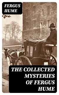 The Collected Mysteries of Fergus Hume - Fergus Hume