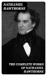 The Complete Works of Nathaniel Hawthorne - Nathaniel Hawthorne