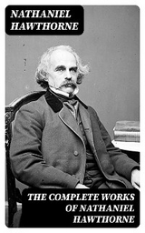The Complete Works of Nathaniel Hawthorne - Nathaniel Hawthorne