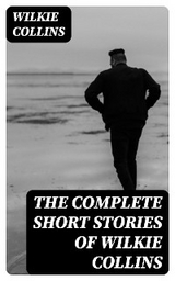 The Complete Short Stories of Wilkie Collins - Wilkie Collins