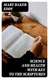 Science and Health with Key to the Scriptures - Mary Baker Eddy