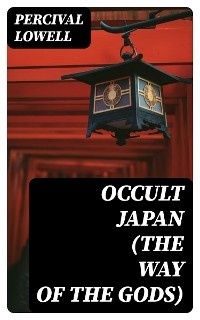 Occult Japan (The Way of the Gods) - Percival Lowell