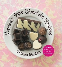 Jessica's Raw Chocolate Recipes -  Jessica Fenton