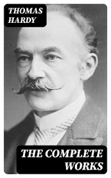 The Complete Works - Thomas Hardy