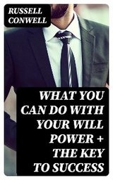 What You Can Do With Your Will Power + The Key to Success - Russell Conwell