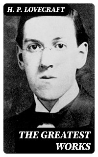 The Greatest Works - H. P. Lovecraft