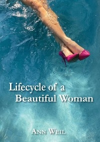 Lifecycle of a Beautiful Woman -  Ann Weil