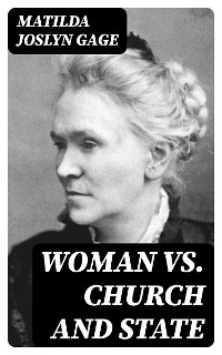 Woman VS. Church and State - Matilda Joslyn Gage