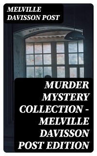 Murder Mystery Collection - Melville Davisson Post Edition - Melville Davisson Post