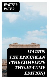 Marius the Epicurean (The Complete Two-Volume Edition) - Walter Pater