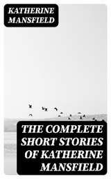 The Complete Short Stories of Katherine Mansfield - Katherine Mansfield