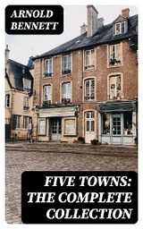 Five Towns: The Complete Collection - Arnold Bennett