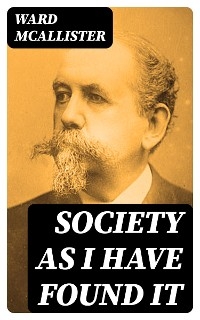 Society as I Have Found It - Ward McAllister