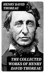 The Collected Works of Henry David Thoreau - Henry David Thoreau