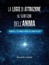 La Legge di Attrazione al servizio dell'Anima - Riccardo Ciattini