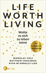 Life Worth Living - Wofür es sich zu leben lohnt -  Miroslav Volf,  Matthew Croasmun,  Ryan McAnnally-Linz