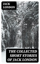The Collected Short Stories of Jack London - Jack London