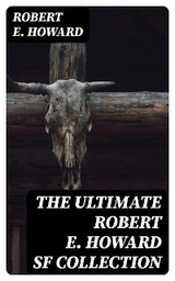 The Ultimate Robert E. Howard SF Collection - Robert E. Howard