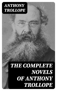 The Complete Novels of Anthony Trollope - Anthony Trollope