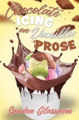 Chocolate Icing on Vanilla Prose -  Sandra Glassman