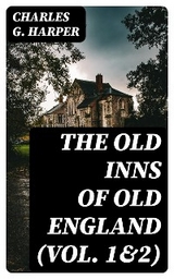 The Old Inns of Old England (Vol. 1&2) - Charles G. Harper