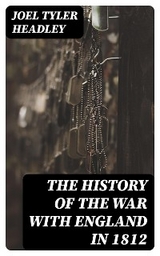 The History of the War with England  in 1812 - Joel Tyler Headley