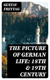 The Picture of German Life: 18th & 19th Century - Gustav Freytag