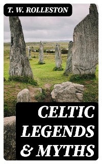 Celtic Legends & Myths - T. W. Rolleston