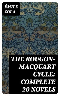 The Rougon-Macquart Cycle: Complete 20 Novels - Émile Zola