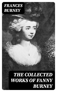 The Collected Works of Fanny Burney - Frances Burney