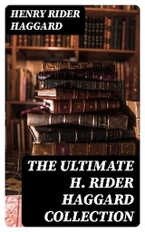 The Ultimate H. Rider Haggard Collection - Henry Rider Haggard