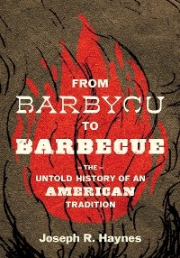 From Barbycu to Barbecue -  Joseph R. Haynes