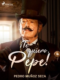 ¡Te quiero, Pepe! - Pedro Muñoz Seca